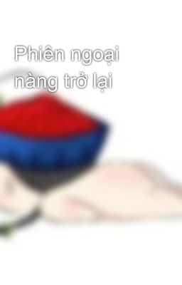 Phiên ngoại nàng trở lại