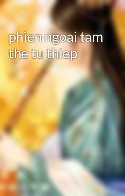 phien ngoai tam the tu thiep