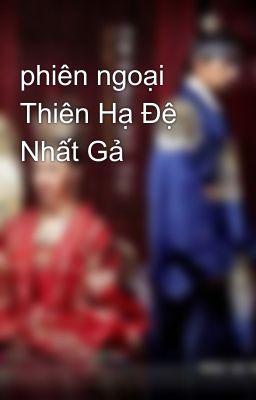 phiên ngoại Thiên Hạ Đệ Nhất Gả