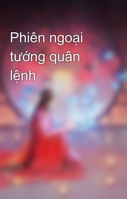 Phiên ngoại tướng quân lệnh