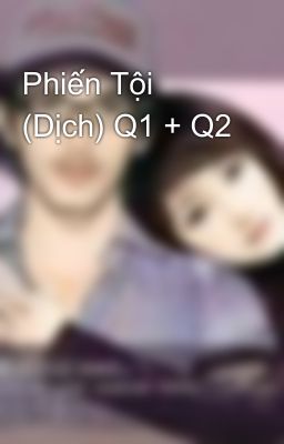 Phiến Tội (Dịch) Q1 + Q2