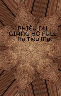 PHIÊU DU GIANG HỒ FULL - Hạ Tiểu Mạt