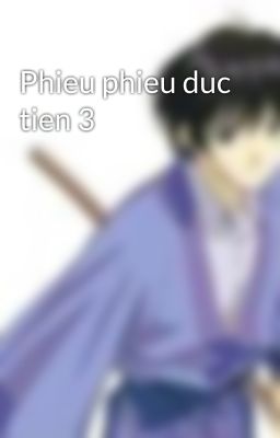 Phieu phieu duc tien 3