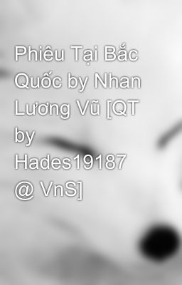 Phiêu Tại Bắc Quốc by Nhan Lương Vũ [QT by Hades19187 @ VnS]