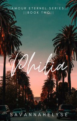 Philia || Amour Eternel Series BOOK TWO ||