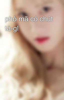 phò mã có chút tà-gl