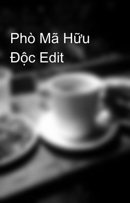 Phò Mã Hữu Độc Edit 