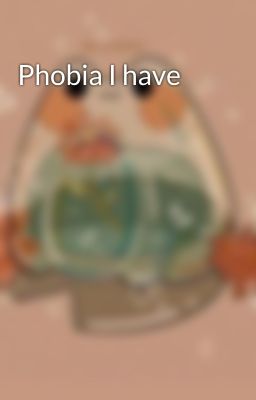 Phobia I have