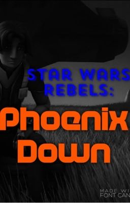 Phoenix Down: Star Wars Rebels Fanfiction