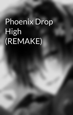 Phoenix Drop High (REMAKE)