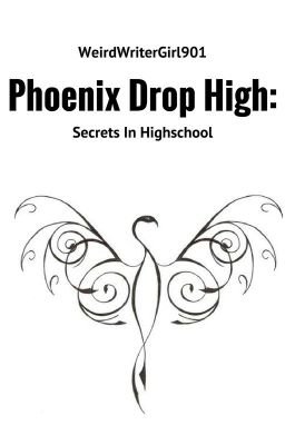 Phoenix Drop High: Secrets In Highschool {re-continued}