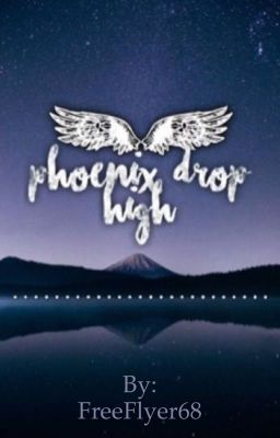 Phoenix Drop High x Reader