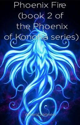 Phoenix Fire (Book 2/6 of the Phoenix of Konoha series)