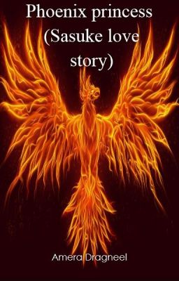 Phoenix Princess (Sasuke love story) *COMPLETED*