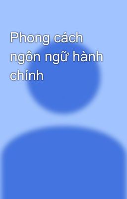 Phong cách ngôn ngữ hành chính