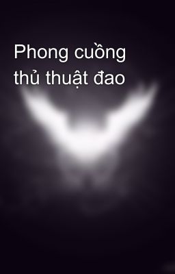 Phong cuồng thủ thuật đao