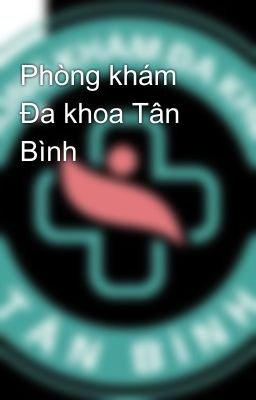 Phòng khám Đa khoa Tân Bình