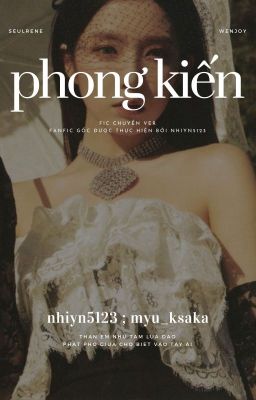 PHONG KIẾN [ABO] - SEULRENE, WENJOY