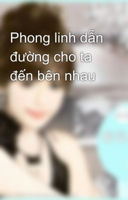 Phong linh dẫn đường cho ta đến bên nhau