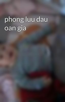 phong luu dau oan gia