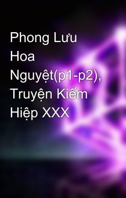 Phong Lưu Hoa Nguyệt(p1-p2), Truyện Kiếm Hiệp XXX