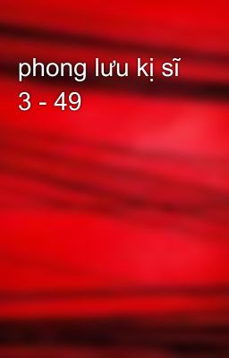 phong lưu kị sĩ 3 - 49