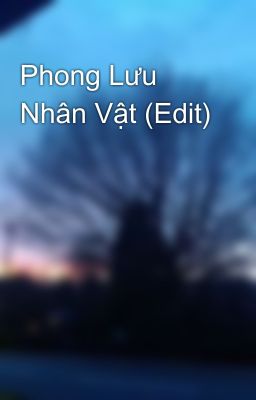 Phong Lưu Nhân Vật (Edit) 