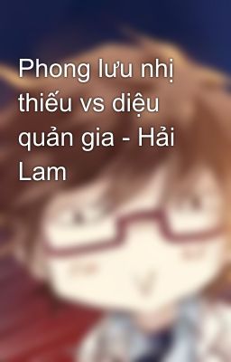 Phong lưu nhị thiếu vs diệu quản gia - Hải Lam