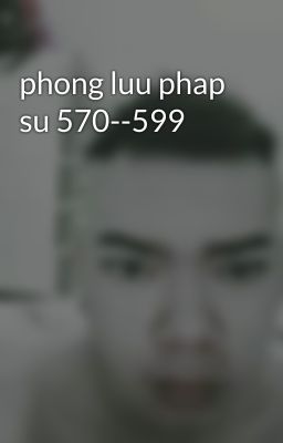 phong luu phap su 570--599