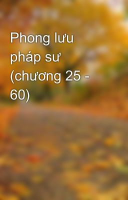 Phong lưu pháp sư (chương 25 - 60)