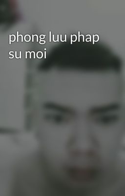 phong luu phap su moi