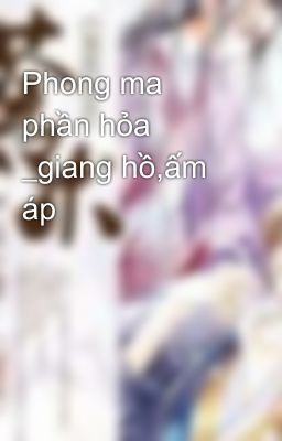 Phong ma phần hỏa _giang hồ,ấm áp