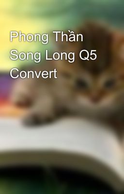 Phong Thần Song Long Q5 Convert