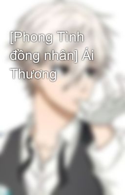 [Phong Tình đồng nhân] Ái Thương