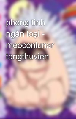 phong tình ngàn loại - meoconlunar tangthuvien