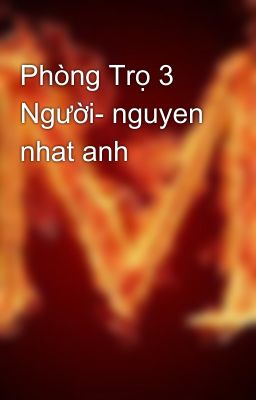 Phòng Trọ 3 Người- nguyen nhat anh