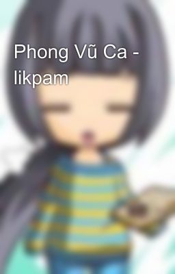 Phong Vũ Ca - likpam