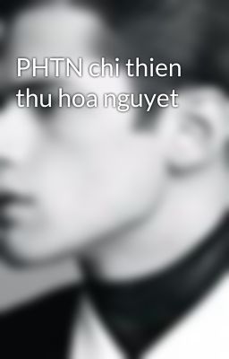 PHTN chi thien thu hoa nguyet