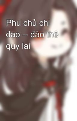 Phu chủ chi đạo -- đào thê quy lai