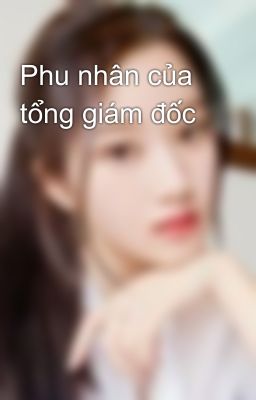 Phu nhân của tổng giám đốc