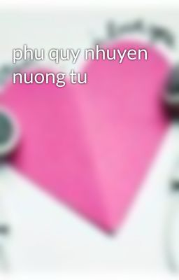 phu quy nhuyen nuong tu