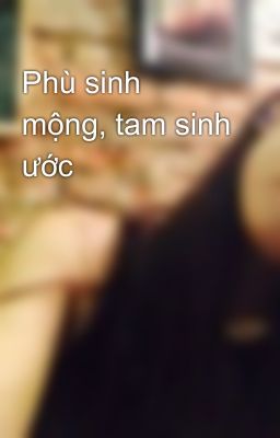 Phù sinh mộng, tam sinh ước