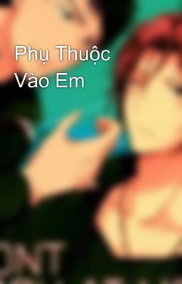 Phụ Thuộc Vào Em