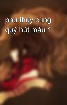 phù thủy cùng quỷ hút máu 1