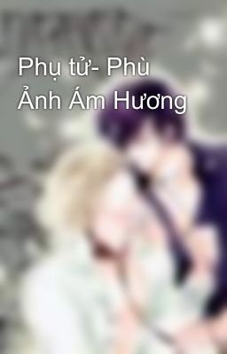 Phụ tử- Phù Ảnh Ám Hương