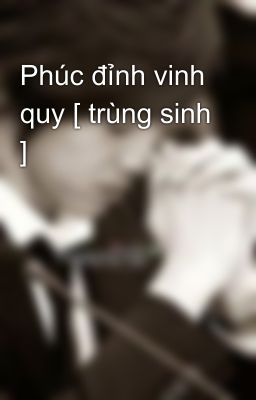 Phúc đỉnh vinh quy [ trùng sinh ]