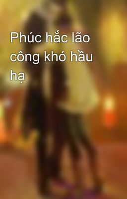 Phúc hắc lão công khó hầu hạ