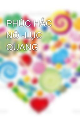 PHÚC HẮC NÔ -LỤC QUANG