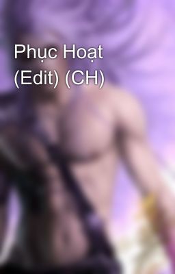 Phục Hoạt (Edit) (CH)