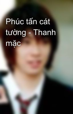 Phúc tấn cát tường - Thanh mặc